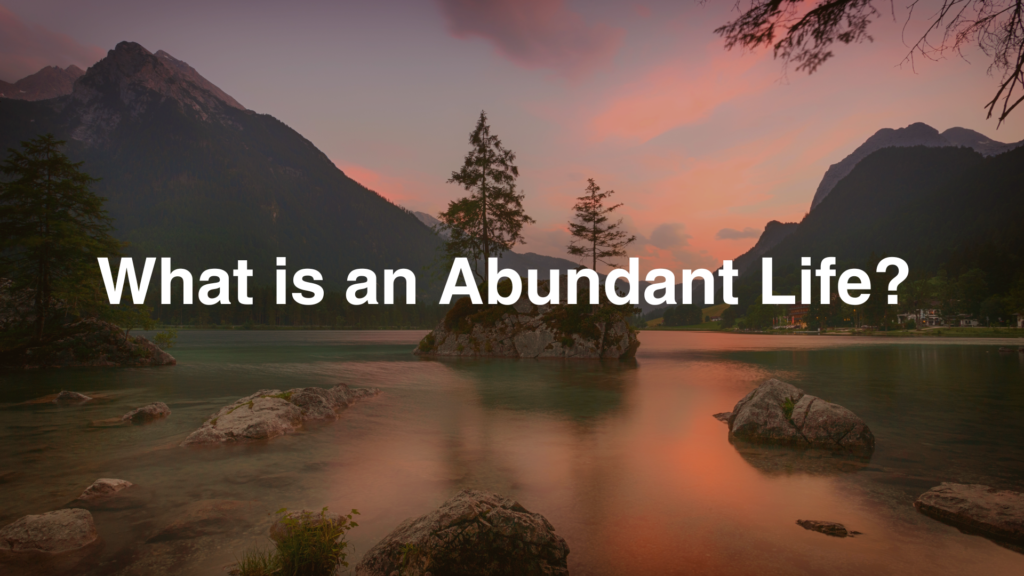 What Is Abundant Life?