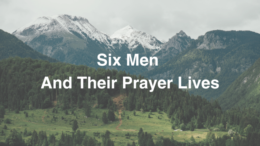 Six Men and Their Prayer Lives